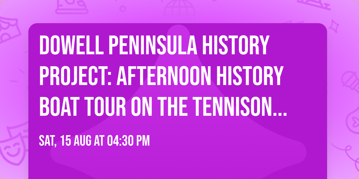 Dowell Peninsula History Project: Afternoon History Boat Tour on the Tennison - SOLD OUT