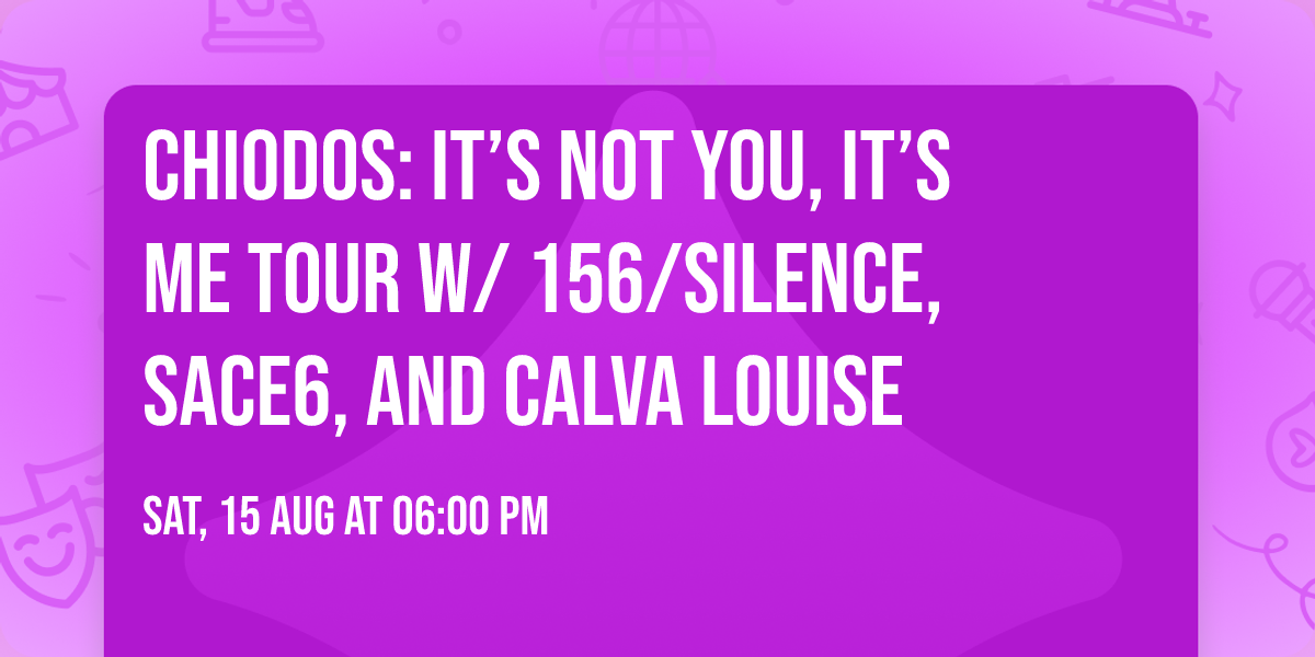 CHIODOS: IT\u2019S NOT YOU, IT\u2019S ME TOUR w\/ 156\/Silence, Sace6, and Calva Louise