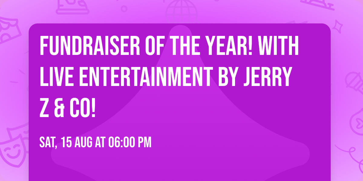 Fundraiser of The Year! With Live Entertainment by Jerry Z & Co!