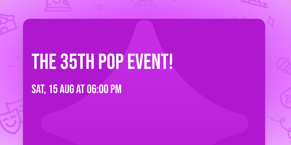 The 35th POP Event!