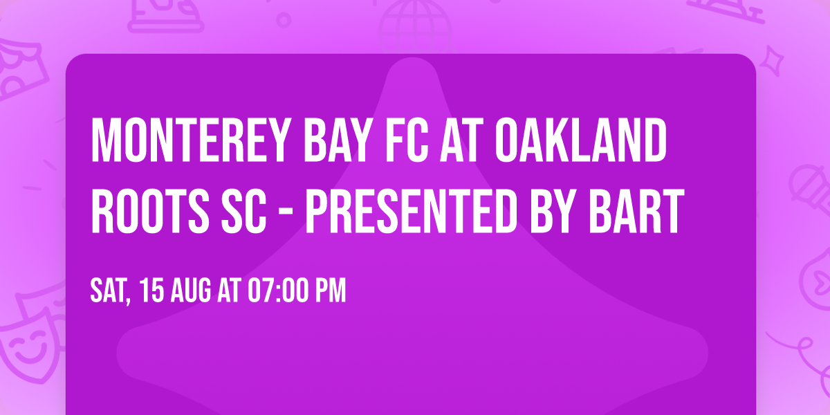 Monterey Bay FC at Oakland Roots SC - Presented by BART