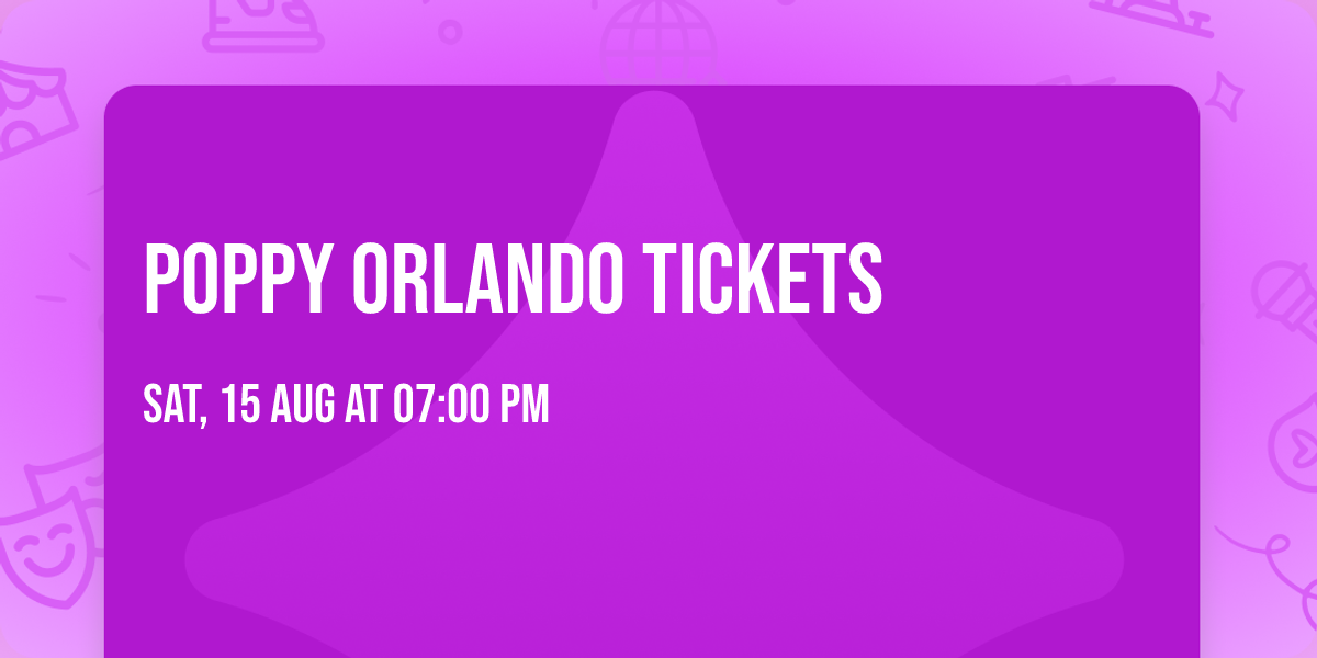 Poppy Orlando Tickets