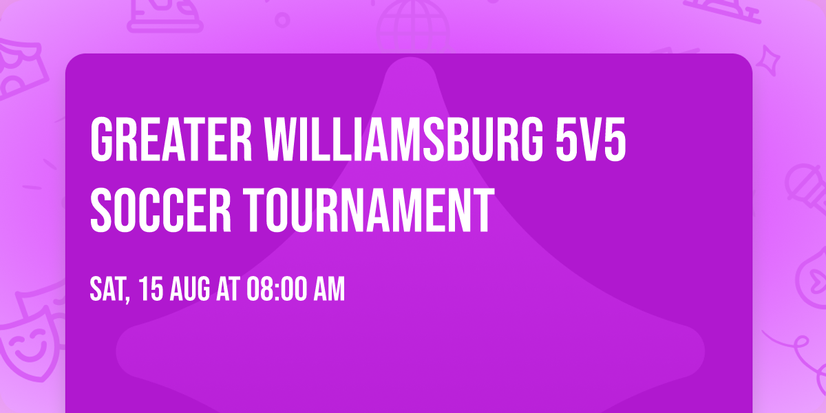 Greater Williamsburg 5v5 Soccer Tournament 
