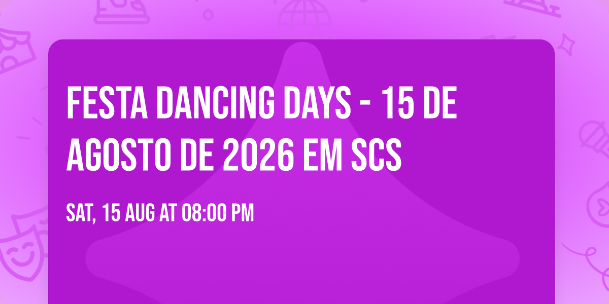 Festa Dancing Days - 15 de Agosto de 2026 em SCS