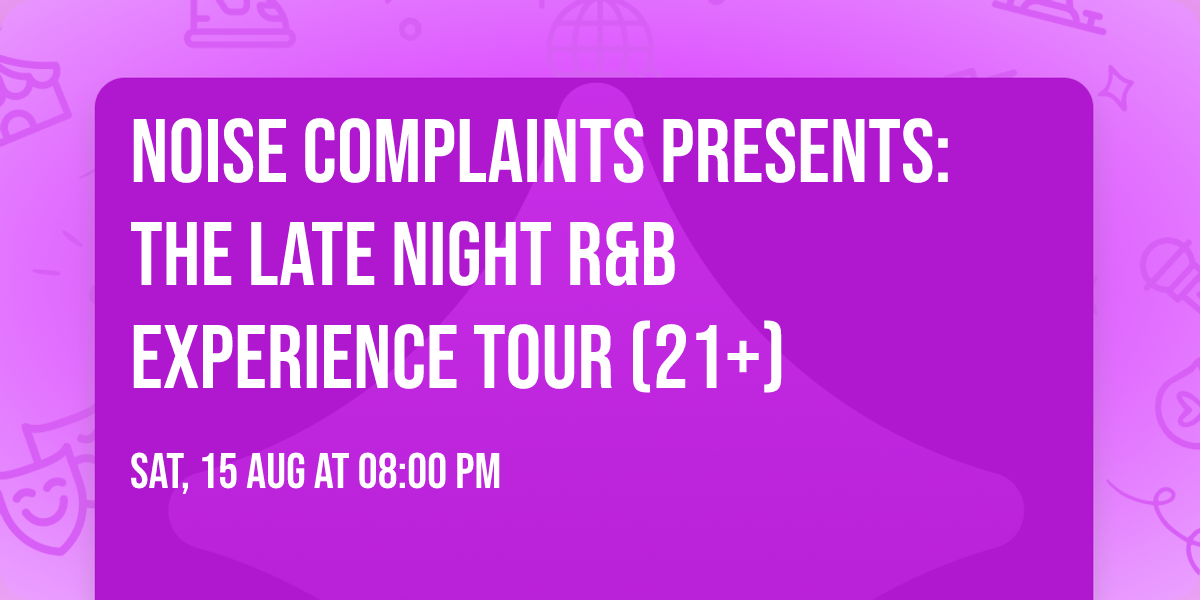 Noise Complaints Presents: The Late Night R&B Experience Tour (21+)