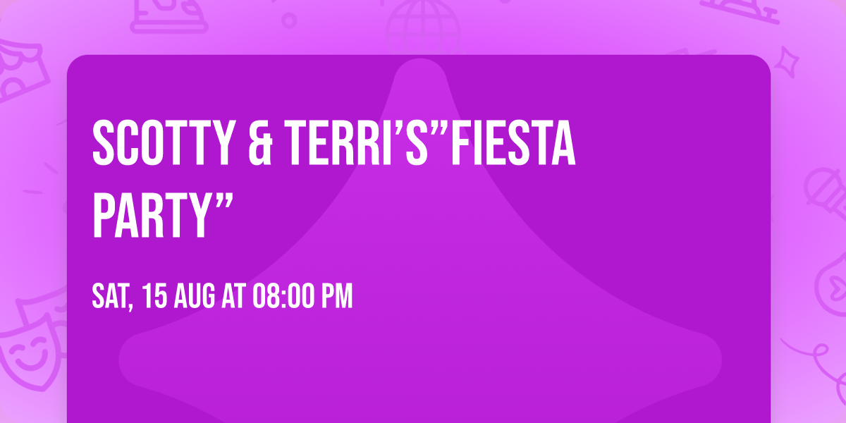 Scotty & Terri\u2019s\u201dFiesta Party\u201d\ud83c\udf8a 