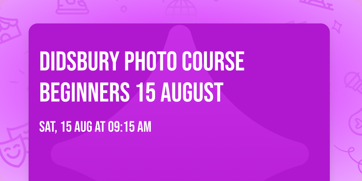 Didsbury Photo Course Beginners 15 August
