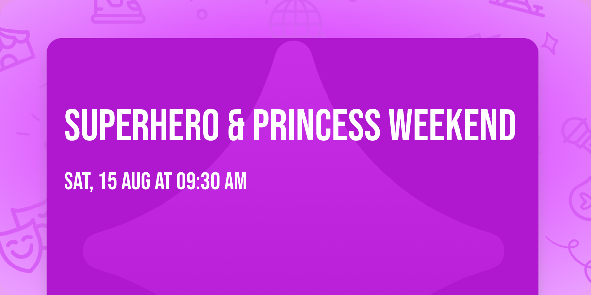 Superhero & Princess Weekend