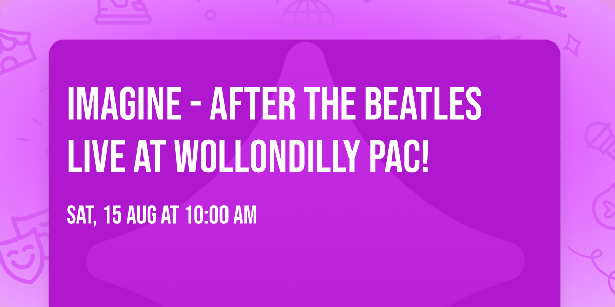 IMAGINE - After The Beatles LIVE at Wollondilly PAC!