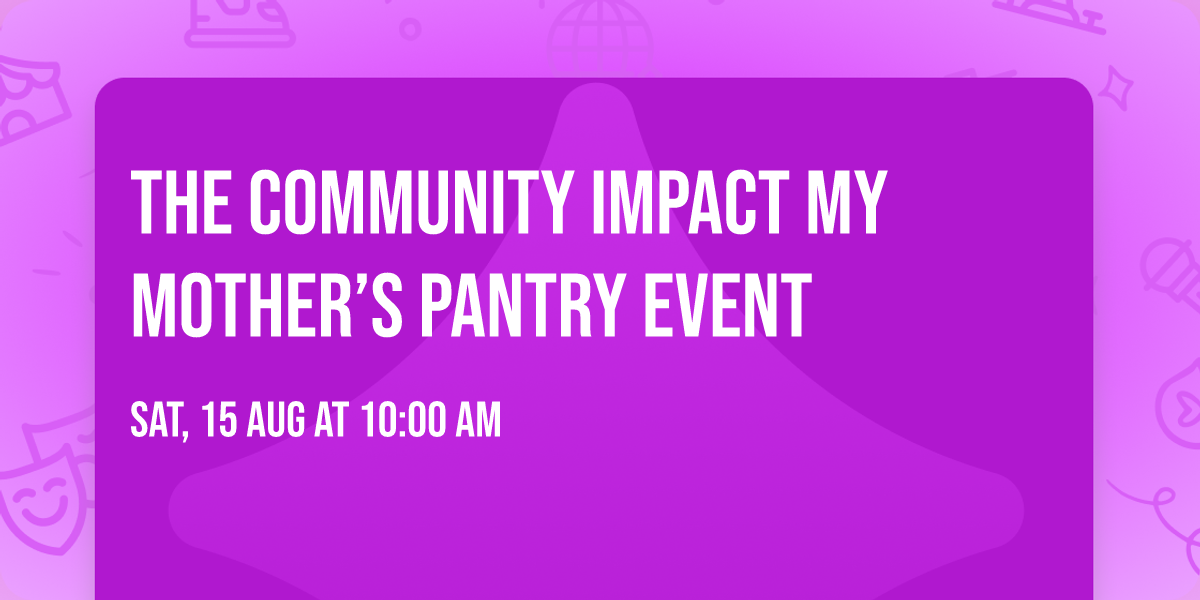 The Community Impact \ud83c\udf3b My Mother\u2019s Pantry Event
