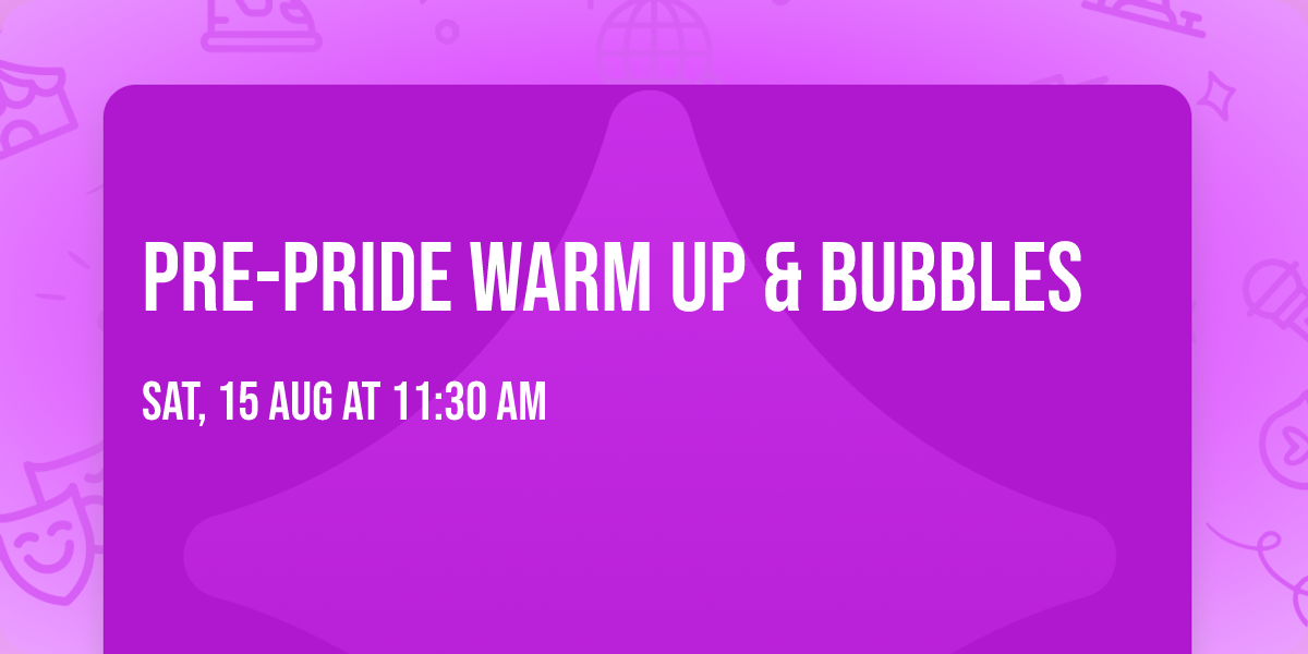 Pre-Pride Warm Up & Bubbles