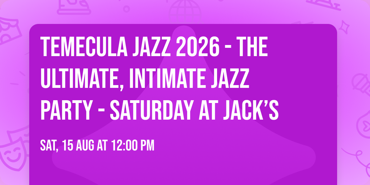Temecula Jazz 2026 - The Ultimate, Intimate Jazz Party - Saturday at Jack\u2019s