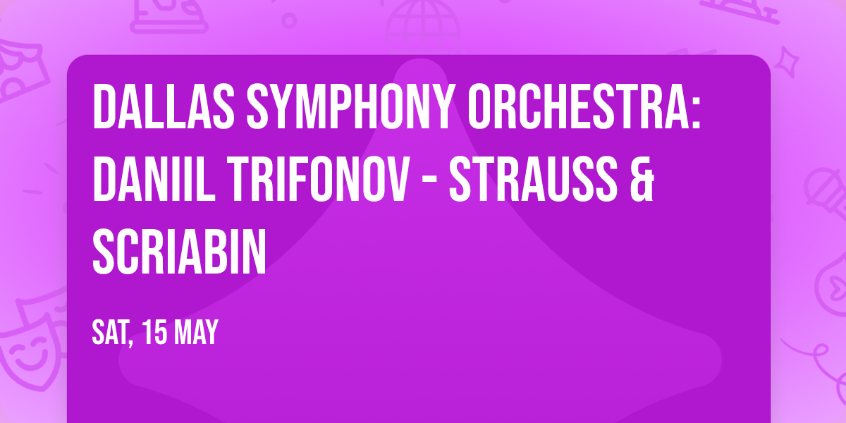 Dallas Symphony Orchestra: Daniil Trifonov - Strauss & Scriabin