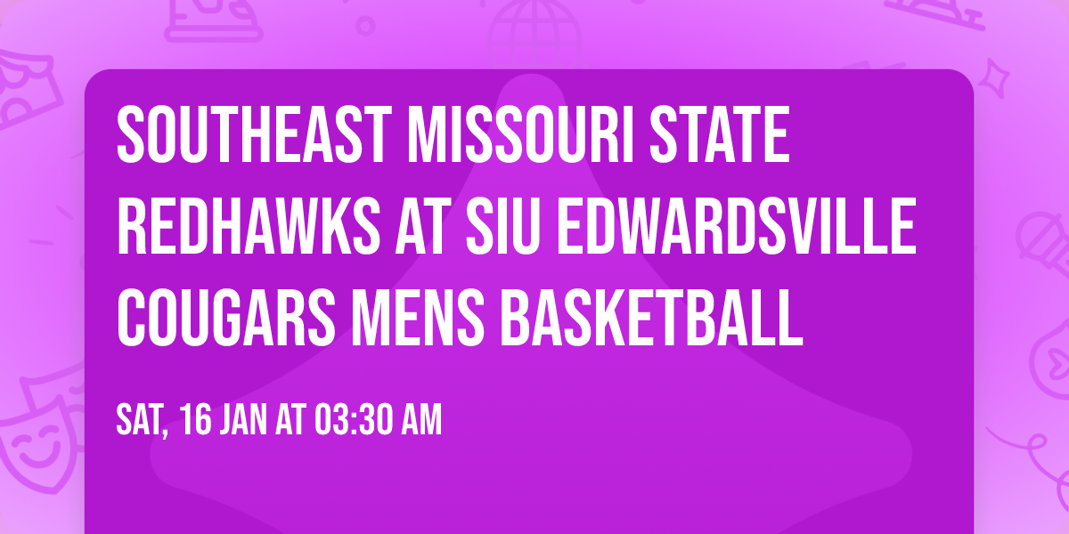 Southeast Missouri State Redhawks at SIU Edwardsville Cougars Mens Basketball