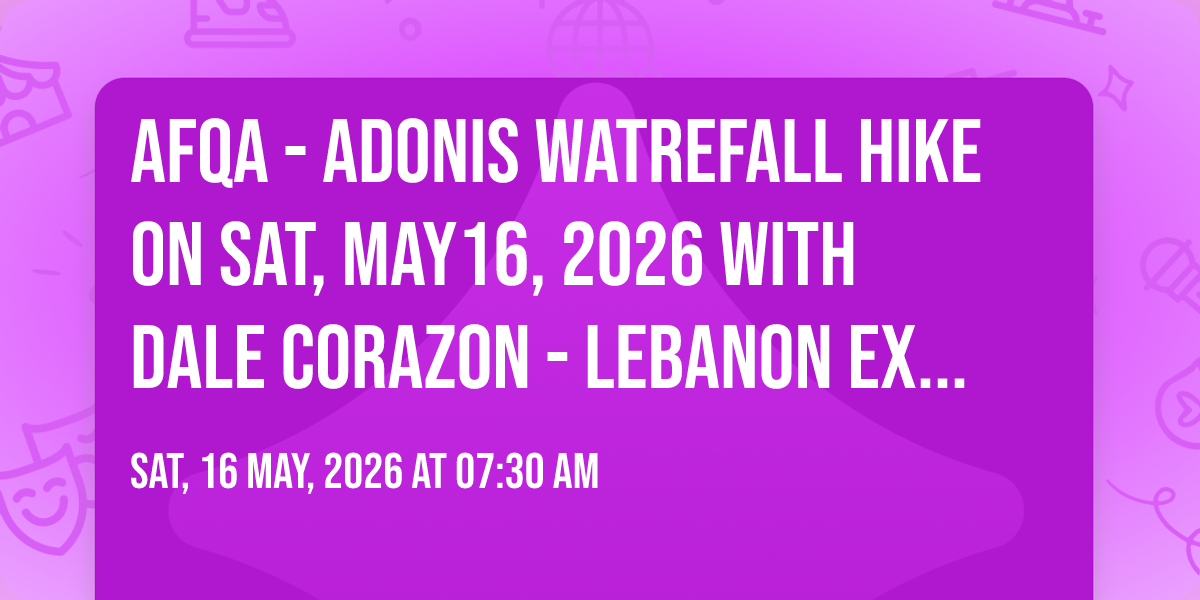 AFQA - Adonis Watrefall Hike on Sat, May16, 2026 with DALE CORAZON ...