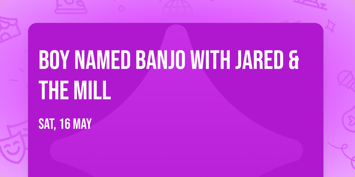 Boy Named Banjo with Jared & The Mill