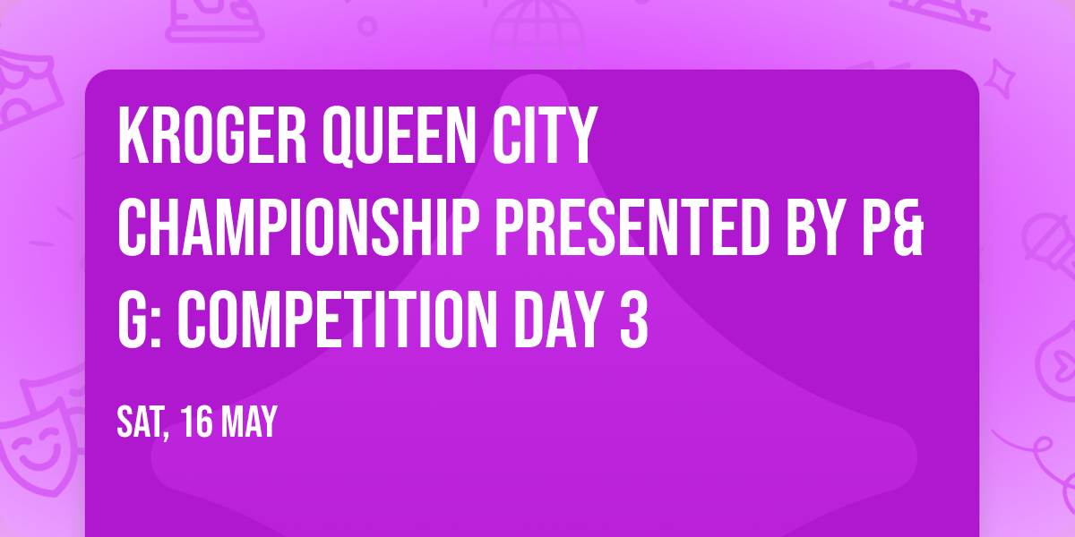Kroger Queen City Championship presented by P&G: Competition Day 3