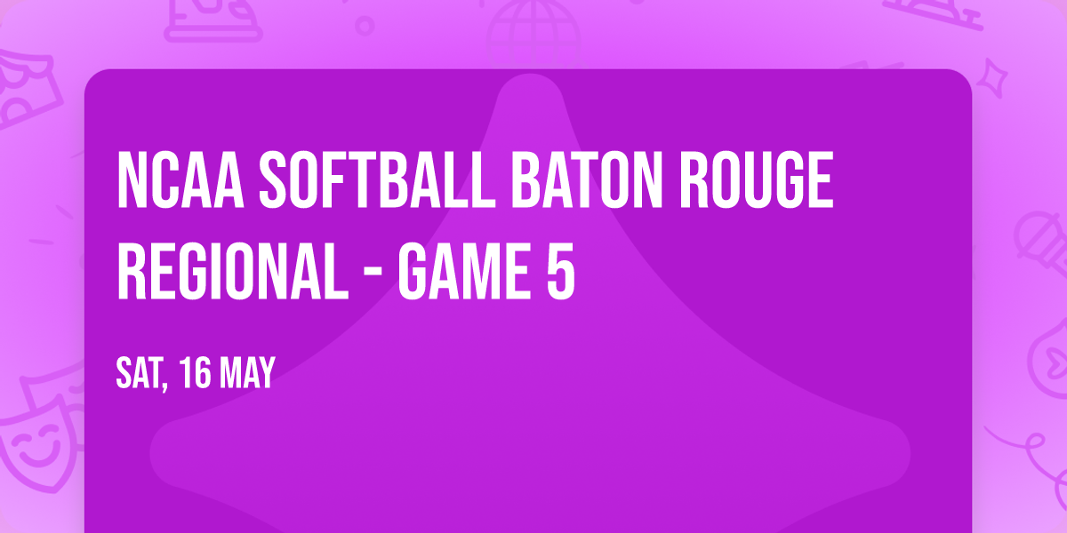 NCAA Softball Baton Rouge Regional - Game 5