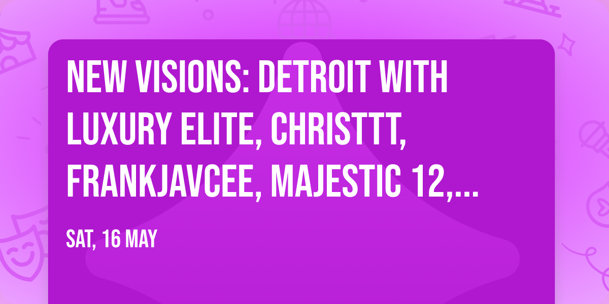 New Visions: Detroit with Luxury Elite, Christtt, FrankJavCee, Majestic 12, and more