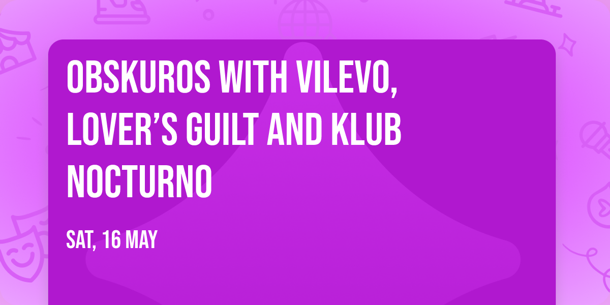 Obskuros with Vilevo, Lover\u2019s Guilt and Klub Nocturno