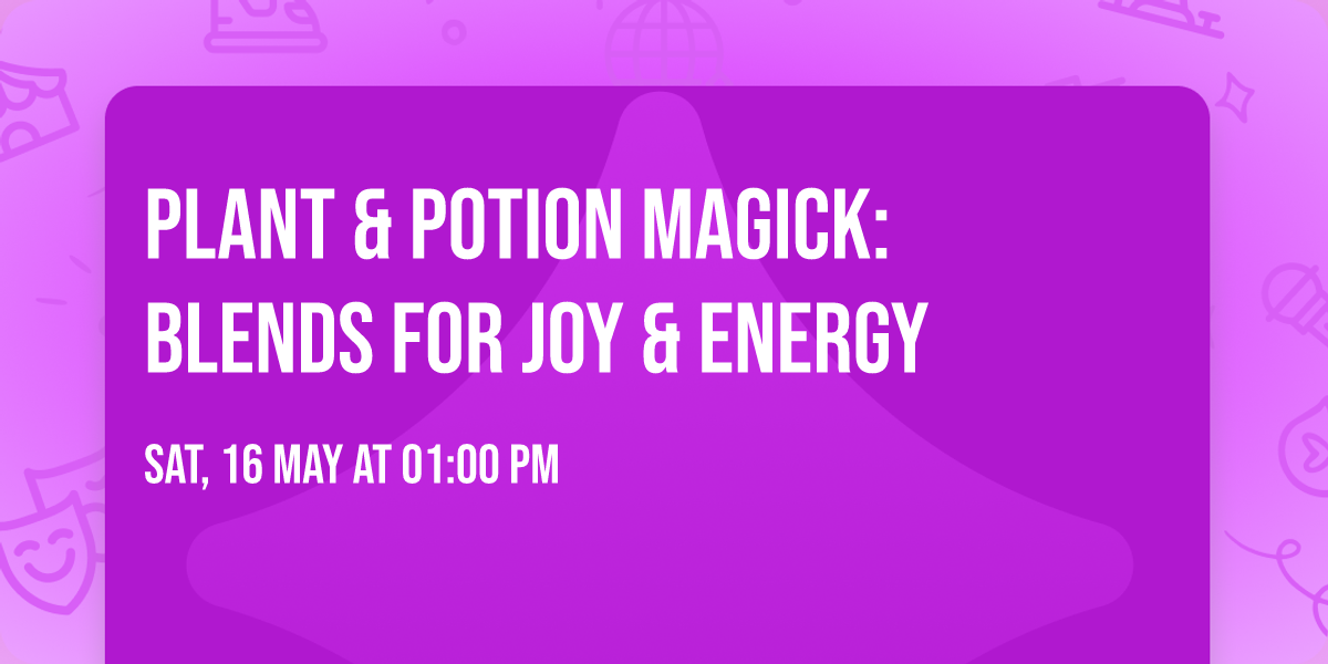 Plant & Potion Magick: Blends for Joy & Energy