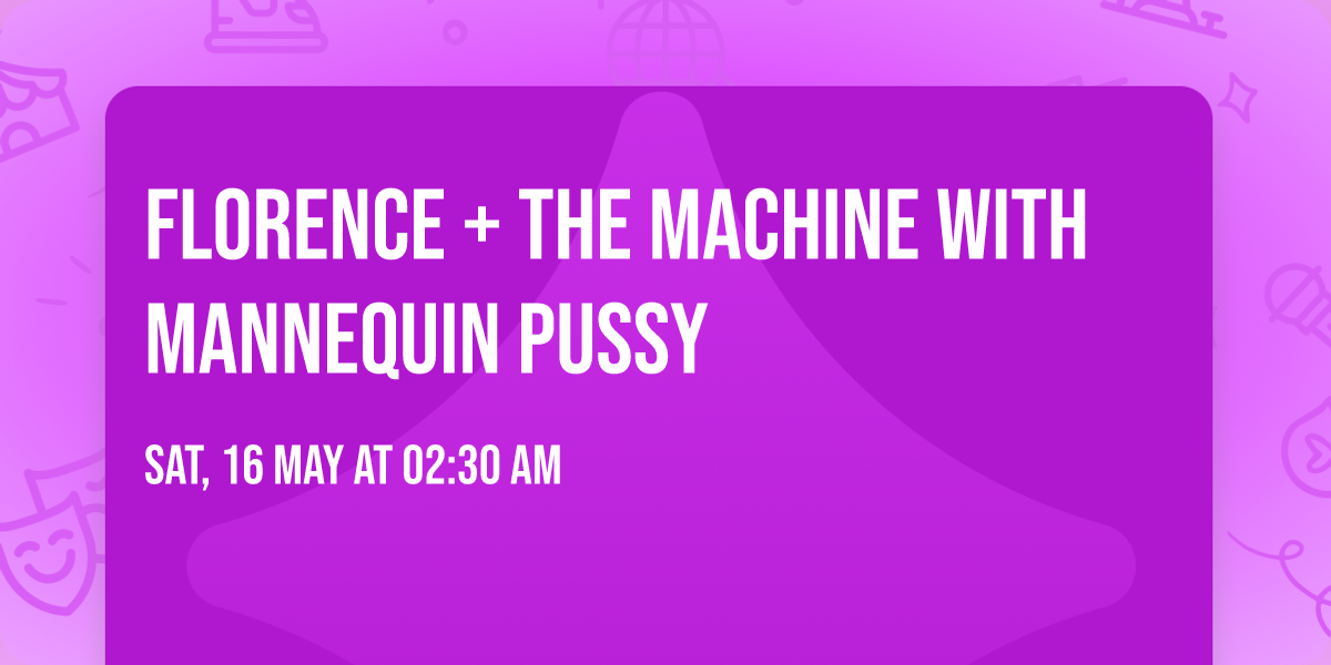 Florence + The Machine with Mannequin Pussy