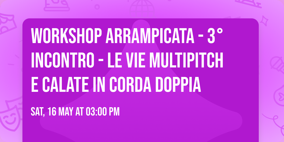Workshop arrampicata - 3\u00b0 incontro - LE VIE MULTIPITCH e CALATE IN CORDA DOPPIA