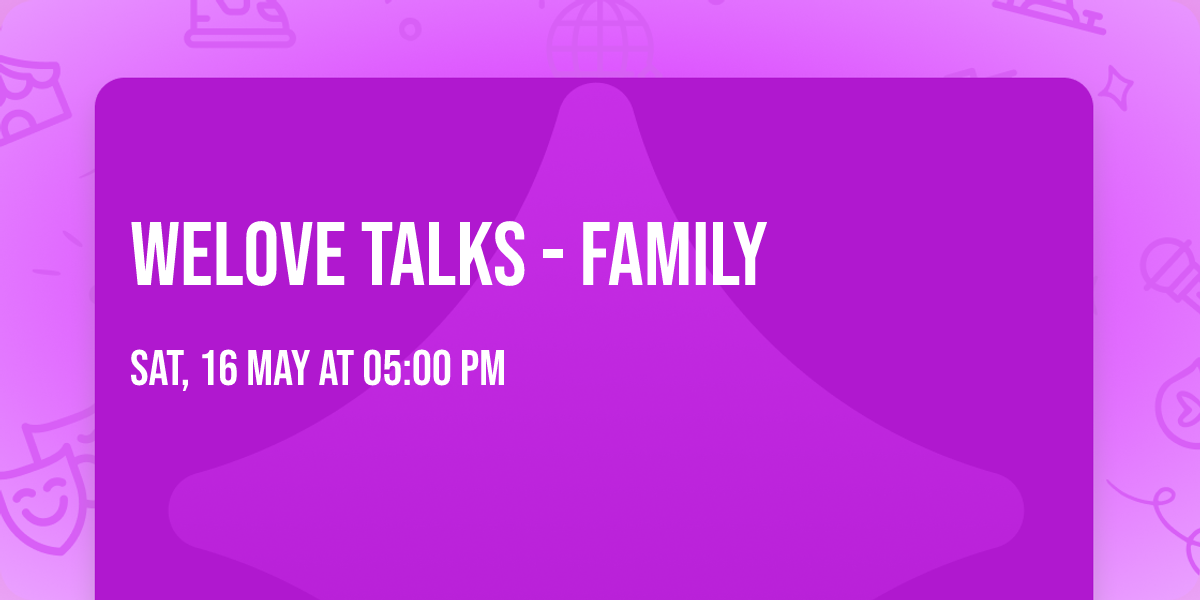 WeLove Talks - Family