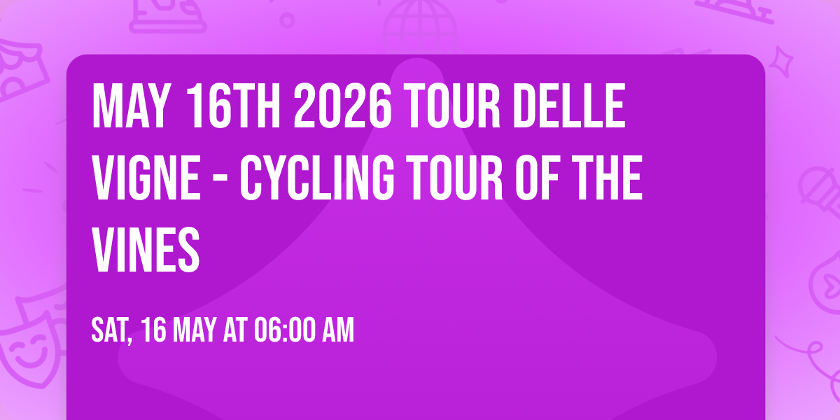 May 16th 2026 Tour Delle Vigne - Cycling Tour of the Vines