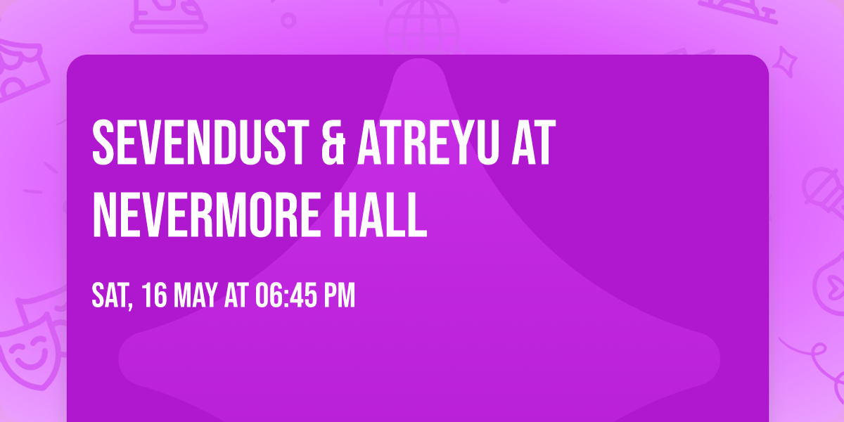 Sevendust & Atreyu at Nevermore Hall
