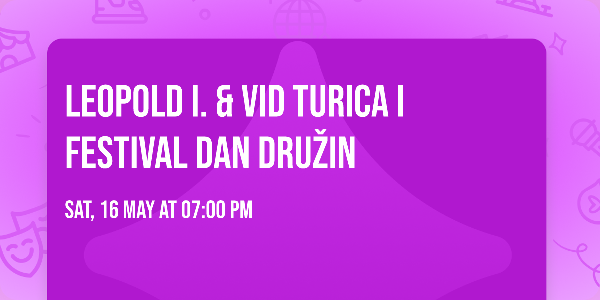 LEOPOLD I. & VID TURICA I Festival DAN DRUZ\u030cIN
