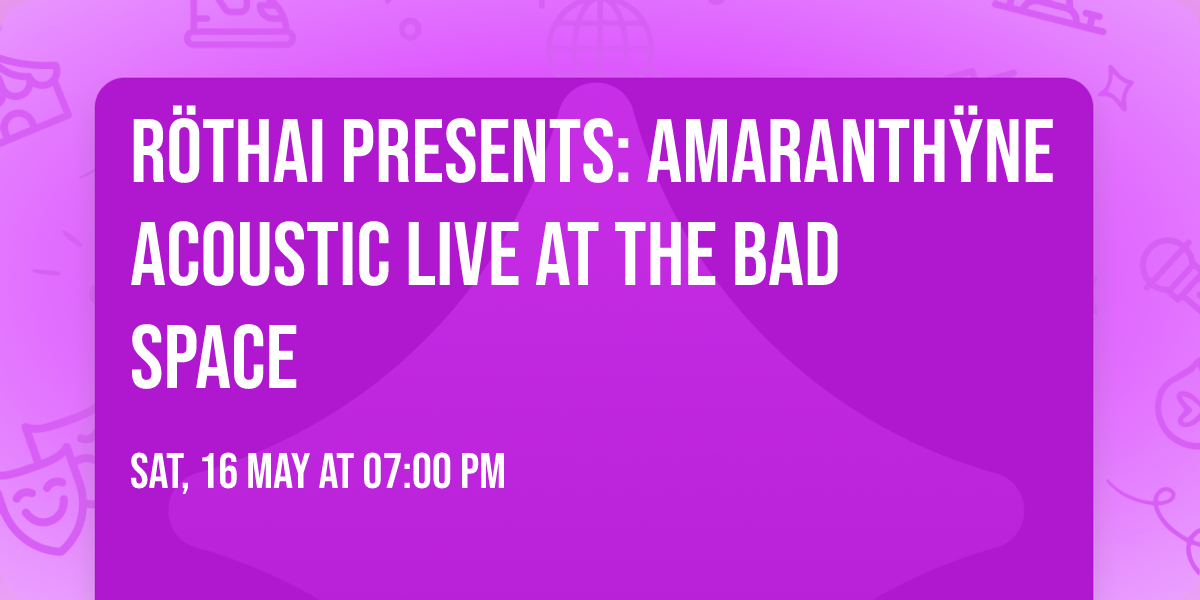 R\u00f6thai Presents: Amaranth\u00ffne Acoustic LIVE at The BAD Space