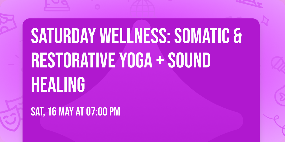 Saturday Wellness: Somatic & Restorative yoga + Sound healing