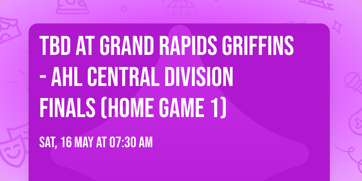 TBD at Grand Rapids Griffins - AHL Central Division Finals (Home Game 1)