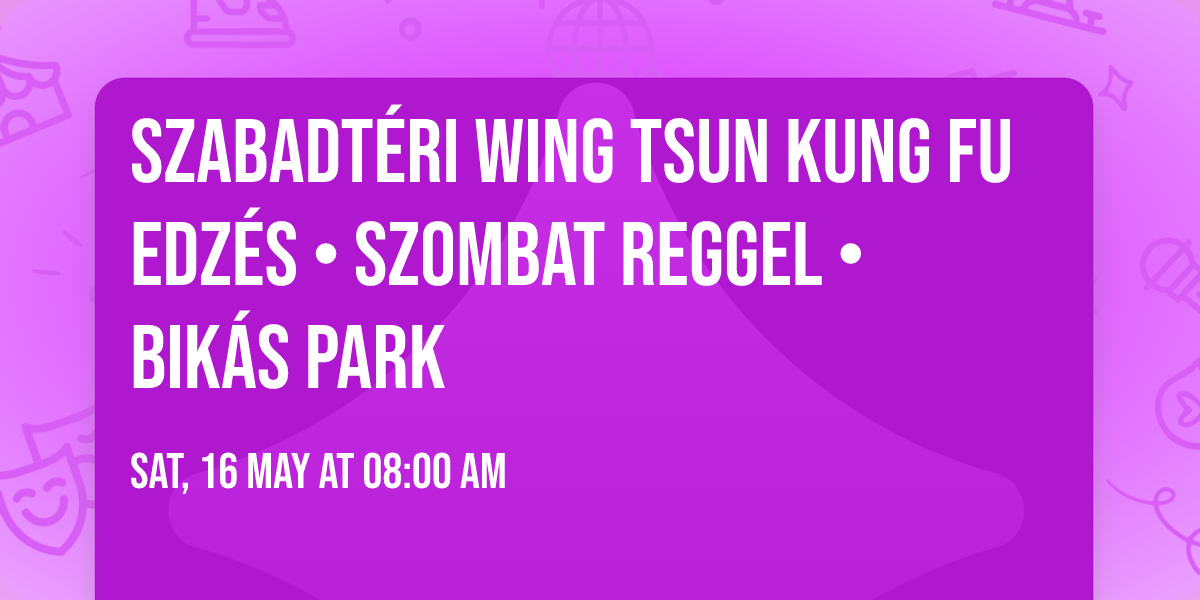 Szabadt\u00e9ri Wing Tsun Kung Fu edz\u00e9s \u2022 szombat reggel \u2022 Bik\u00e1s park