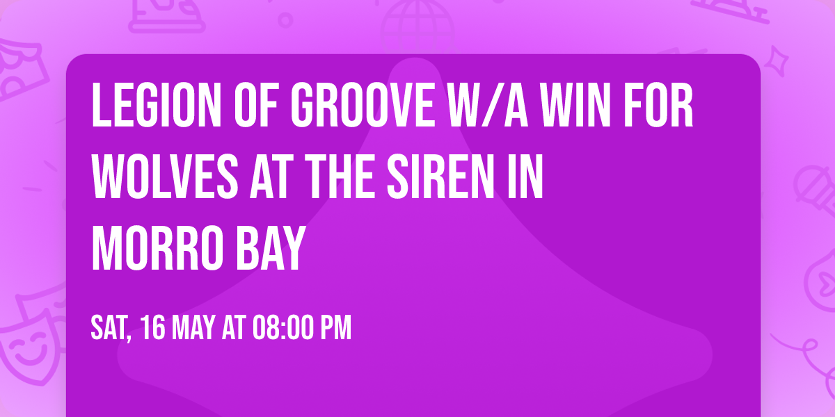 Legion Of Groove w\/A Win For Wolves at The Siren in Morro Bay