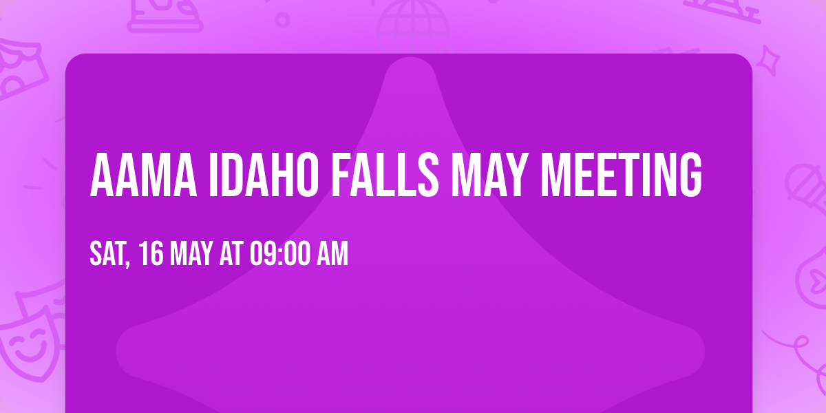 AAMA Idaho Falls May Meeting 
