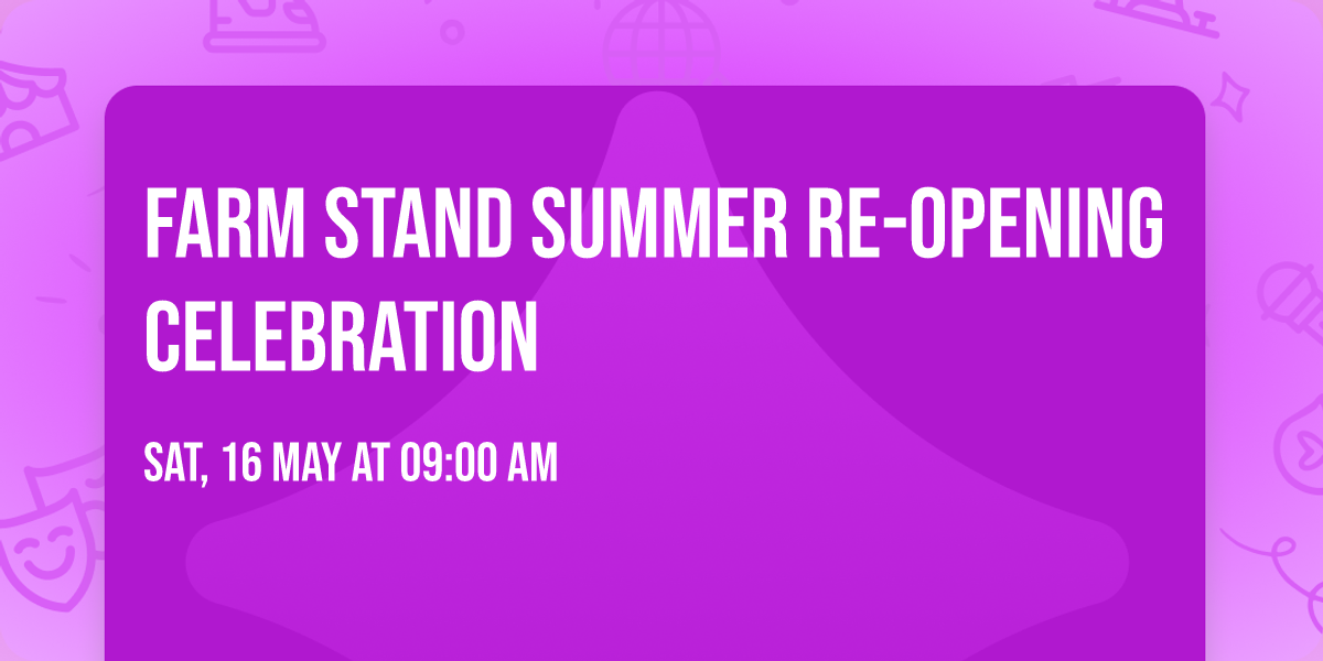 Farm Stand Summer Re-Opening Celebration