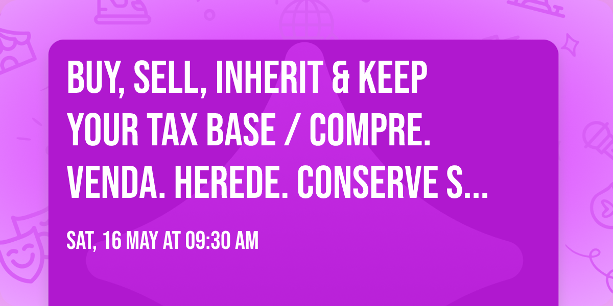 Buy, Sell, Inherit & Keep Your Tax Base \/ Compre. Venda. Herede. Conserve Sus Impuestos Bajos.