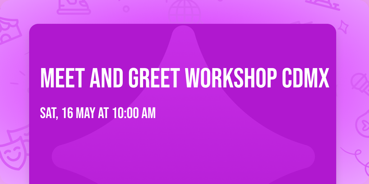 Meet And Greet WORKSHOP CDMX
