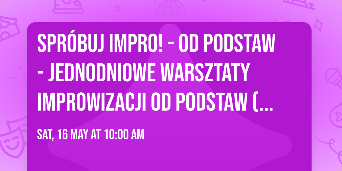Spr\u00f3buj Impro! - od podstaw - jednodniowe warsztaty improwizacji od podstaw (maj)