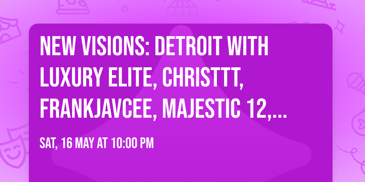 New Visions: Detroit with Luxury Elite, Christtt, FrankJavCee, Majestic 12, and more