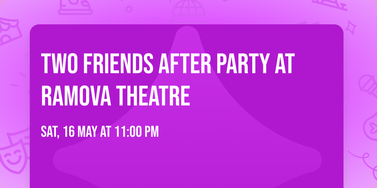 Two Friends After Party at Ramova Theatre