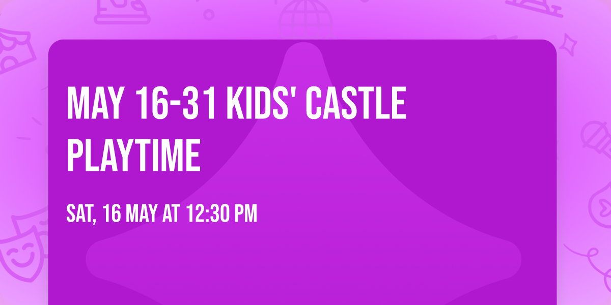May 16-31 Kids' Castle Playtime