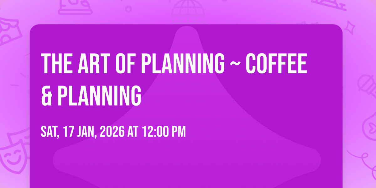 the Art of Planning ~ Coffee & Planning