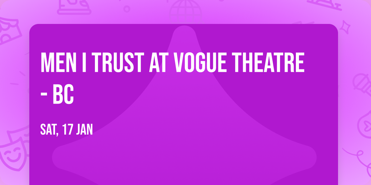 Men I Trust at Vogue Theatre - BC