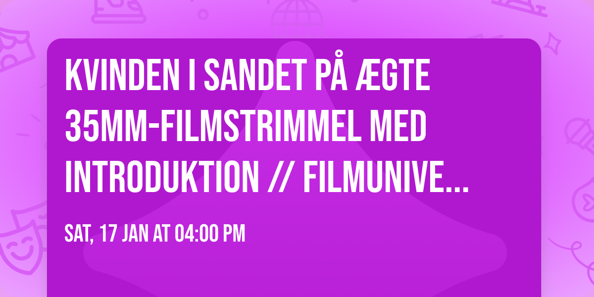 Kvinden i sandet p\u00e5 \u00e6gte 35mm-filmstrimmel med introduktion \/\/ Filmuniversitetet \/\/ 17. januar 2026
