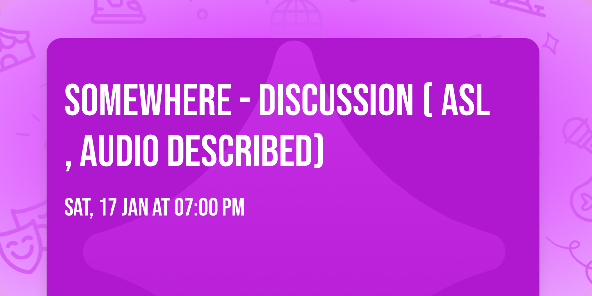 Somewhere - Discussion ( ASL, Audio Described)