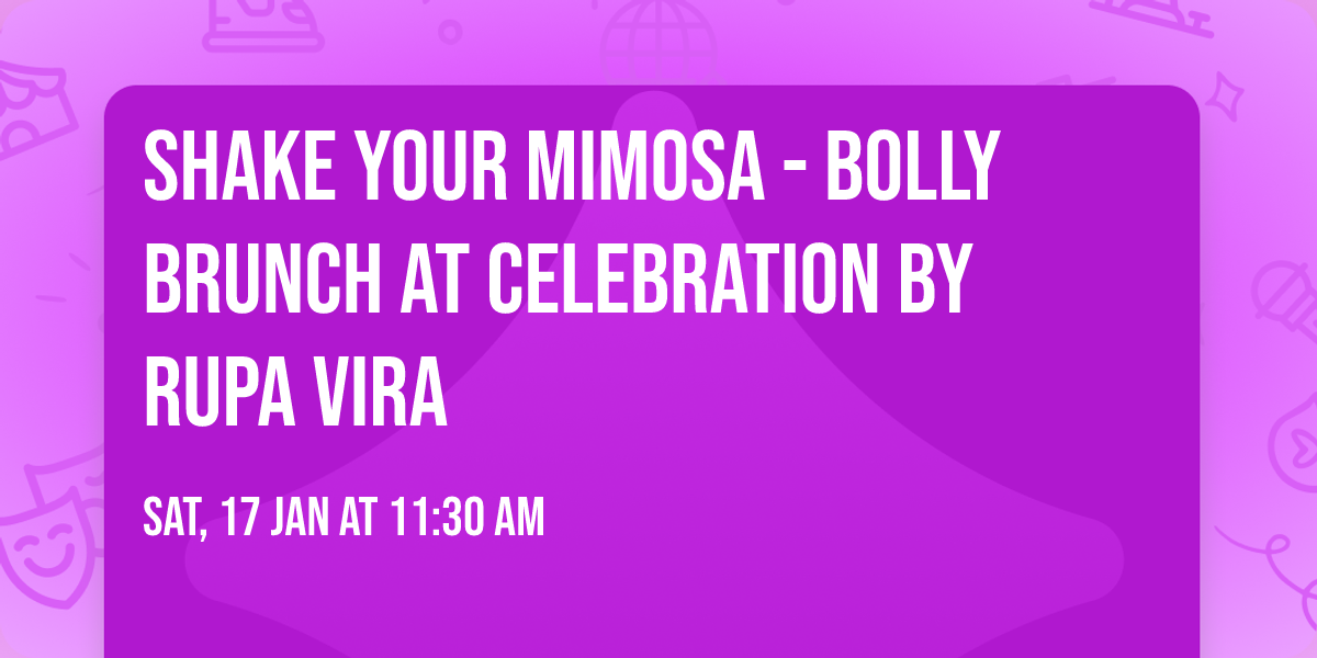 Shake Your Mimosa - Bolly Brunch at Celebration by Rupa Vira