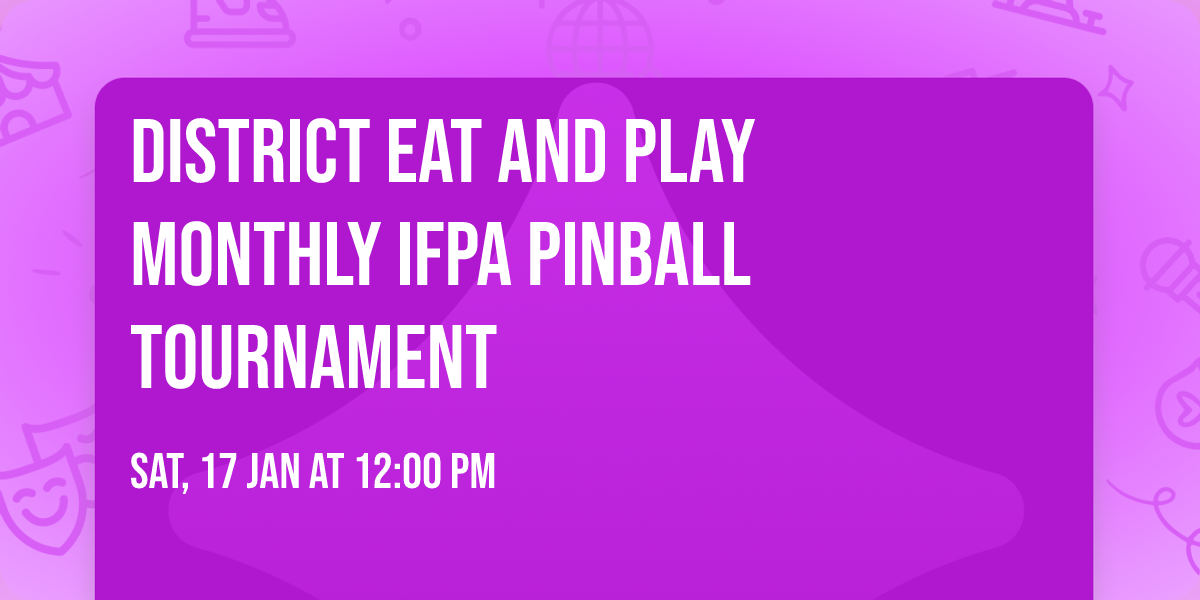 District Eat And Play Monthly IFPA Pinball Tournament 